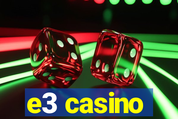 e3 casino
